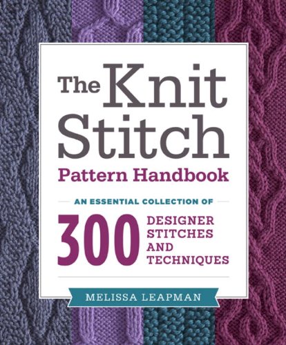 Knit Stitch Pattern Handbook An Essential Collection of 300 Designer Stitches and Techniques  2013 9780449819906 Front Cover