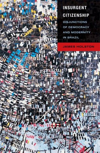 Insurgent Citizenship Disjunctions of Democracy and Modernity in Brazil  2007 9780691142906 Front Cover
