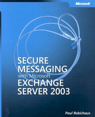 Secure Messaging with Microsoftï¿½ Exchange Server 2003   2004 (Revised) 9780735619906 Front Cover