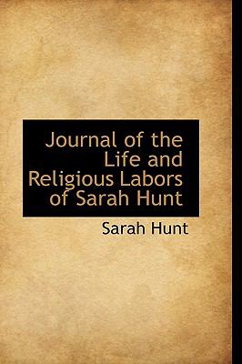 Journal of the Life and Religious Labors of Sarah Hunt  N/A 9781110860906 Front Cover