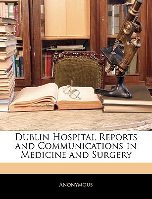 Dublin Hospital Reports and Communications in Medicine and Surgery  N/A 9781145523906 Front Cover