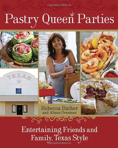 Pastry Queen Parties Entertaining Friends and Family, Texas Style [a Cookbook]  2009 9781580089906 Front Cover