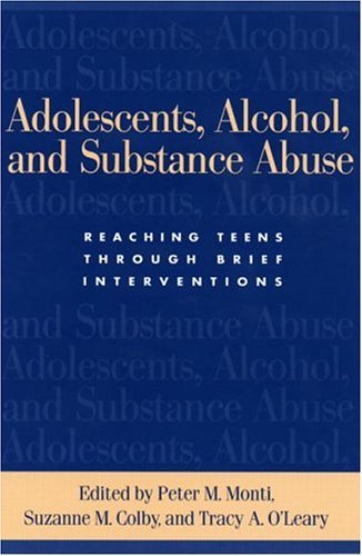 Adolescents, Alcohol, and Substance Abuse Reaching Teens Through Brief Interventions  2004 9781593850906 Front Cover