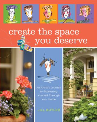 Create the Space You Deserve An Artistic Journey to Expressing Yourself Through Your Home  2008 9781599212906 Front Cover