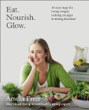 Eat. Nourish. Glow 10 Easy Steps for Losing Weight, Looking Younger and Feeling Healthier  2015 9780007579907 Front Cover