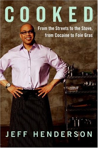 Cooked From the Streets to the Stove, from Cocaine to Foie Gras  2007 9780061153907 Front Cover