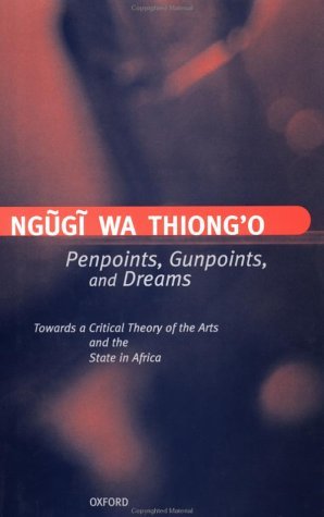 Penpoints, Gunpoints, and Dreams Towards a Critical Theory of the Arts and the State in Africa  1998 9780198183907 Front Cover