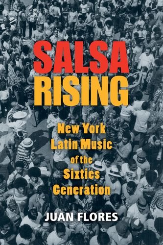 Salsa Rising New York Latin Music of the Sixties Generation (1960-1975)  2014 9780199764907 Front Cover