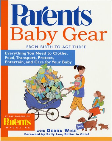 Baby Gear Everything You Need to Clothe, Feed, Transport, Protect, Entertain, and Care for Your Baby  2001 (Revised) 9780312262907 Front Cover