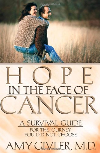Hope in the Face of Cancer A Survival Guide for the Journey You Did Not Choose  2003 9780736909907 Front Cover