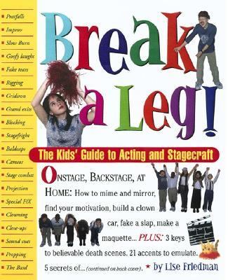 Break a Leg! The Kids' Guide to Acting and Stagecraft  2001 (Teachers Edition, Instructors Manual, etc.) 9780761125907 Front Cover
