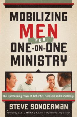 Mobilizing Men for One-on-One Ministry The Transforming Power of Authentic Friendship and Discipleship  2010 9780764207907 Front Cover