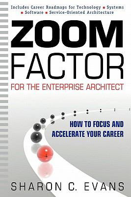 Zoom Factor for the Enterprise Architect How to Focus and Accelerate Your Career  2010 9780981260907 Front Cover