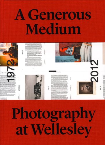 Generous Medium Photography at Wellesley 1972-2012  2012 9780985824907 Front Cover