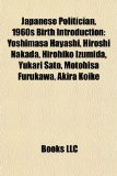 Japanese Politician, 1960s Birth Introduction Yoshimasa Hayashi, Hiroshi Nakada, Hirohiko Izumida, Yukari Sato, Motohisa Furukawa, Akira Koike N/A 9781157521907 Front Cover
