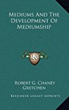 Mediums and the Development of Mediumship  N/A 9781163403907 Front Cover