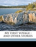 My First Voyage : And other Stories N/A 9781178436907 Front Cover