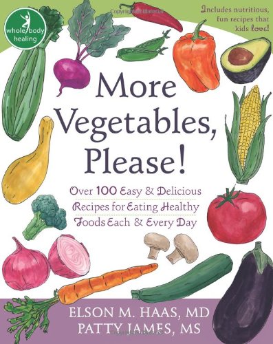 More Vegetables, Please! Over 100 Easy and Delicious Recipes for Eating Healthy Foods Each and Every Day  2009 9781572245907 Front Cover