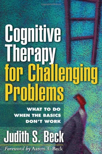 Cognitive Therapy for Challenging Problems What to Do When the Basics Don't Work  2005 9781609189907 Front Cover