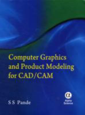 Computer Graphics and Product Modeling for CAD/CAM   2012 9781842656907 Front Cover