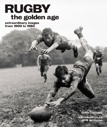 Rugby: the Golden Age Extraordinary Images from 1900 To 1980  2005 9781844032907 Front Cover