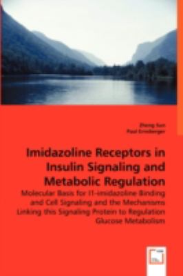 Imidazoline Receptors in Insulin Signaling and Metabolic Regulation:   2008 9783836475907 Front Cover