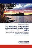 Oil, Militancy and Political Opportunities in the Niger Delt  N/A 9783848483907 Front Cover