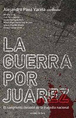 La guerra por Juarez / The War for Juarez:  2009 9786070702907 Front Cover