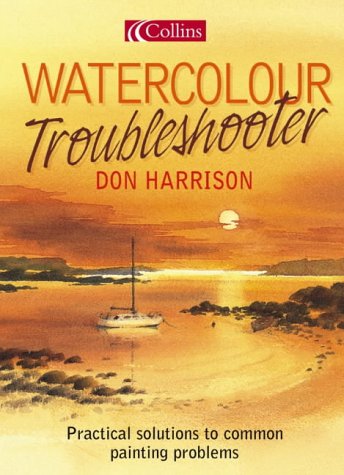 Watercolour Troubleshooter Practical Solutions to Common Painting Problems  2004 9780007163908 Front Cover