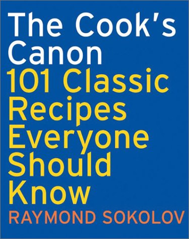 Cook's Canon 101 Classic Recipes Everyone Should Know  2003 9780060083908 Front Cover
