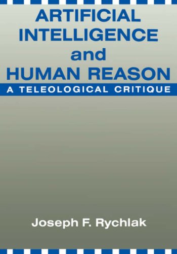 Artificial Intelligence and Human Reason A Teleological Critique  1991 9780231072908 Front Cover
