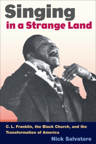 Singing in a Strange Land C. L. Franklin, the Black Church, and the Transformation of America  2006 9780252073908 Front Cover
