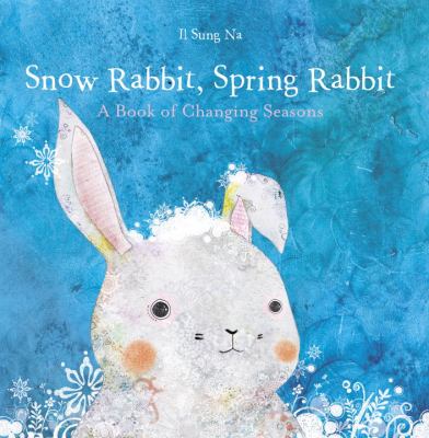 Snow Rabbit, Spring Rabbit: a Book of Changing Seasons  N/A 9780307977908 Front Cover