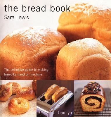 Bread Book The Definitive Guide to Making Bread by Hand or Machine  2003 9780600607908 Front Cover