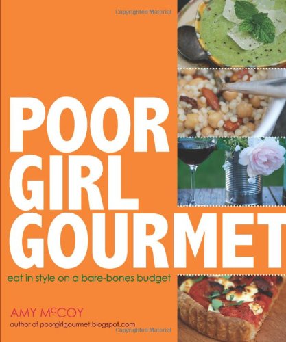 Poor Girl Gourmet Eat in Style on a Bare Bones Budget  2010 9780740789908 Front Cover