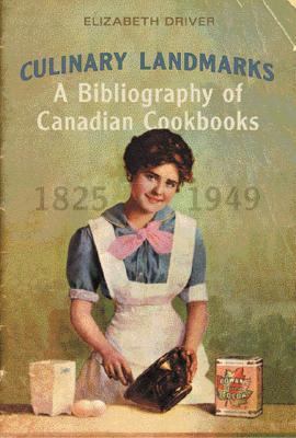 Culinary Landmarks A Bibliography of Canadian Cookbooks, 1825-1949  2008 9780802047908 Front Cover