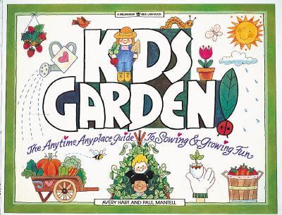 Kids Garden! The Anytime, Anyplace Guide to Sowing and Growing Fun N/A 9780913589908 Front Cover
