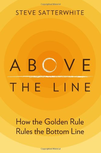 Above the Line How the Golden Rule Rules the Bottom Line  2013 9780989366908 Front Cover