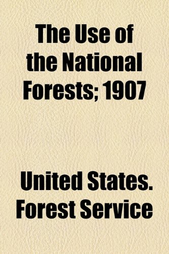 Use of the National Forests; 1907   2010 9781154509908 Front Cover