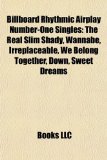 Billboard Rhythmic Airplay Number-One Singles The Real Slim Shady, Wannabe, Irreplaceable, We Belong Together, down, Sweet Dreams N/A 9781156927908 Front Cover