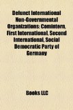 Defunct International Non-Governmental Organizations Comintern, First International, Second International, Social Democratic Party of Germany N/A 9781158006908 Front Cover