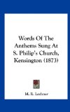 Words of the Anthems Sung at S Philip's Church, Kensington  N/A 9781161963908 Front Cover
