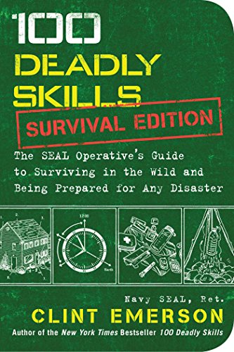 100 Deadly Skills: Survival Edition The SEAL Operative's Guide to Surviving in the Wild and Being Prepared for Any Disaster  2016 9781501143908 Front Cover