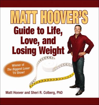 Matt Hoover's Guide to Life, Love, and Losing Weight Winner of the Biggest Loser TV Show!  2008 9781602392908 Front Cover
