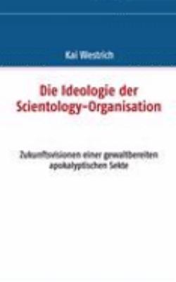 Die Ideologie der Scientology - Organisation Zukunftsvisionen einer gewaltbereiten apokalyptischen Sekte N/A 9783833479908 Front Cover