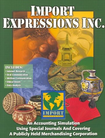 Import Expressions Inc An Accounting Simulation Using Special Journals and Covering a Publicly Held Merchandising Corporation 4th 2000 9780026439909 Front Cover