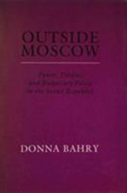 Outside Moscow Power Politics and Budgetary Policy in the Soviet Republics  1987 9780231062909 Front Cover