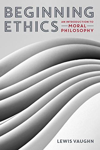 Beginning Ethics: An Introduction to Moral Philosophy  2014 9780393937909 Front Cover