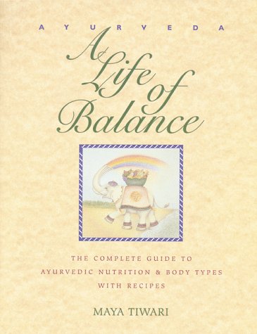 Ayurveda: a Life of Balance The Complete Guide to Ayurvedic Nutrition and Body Types with Recipes N/A 9780892814909 Front Cover
