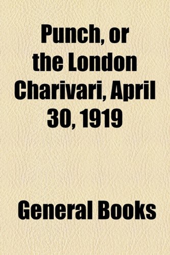Punch, or the London Charivari, April 30 1919   2010 9781153679909 Front Cover